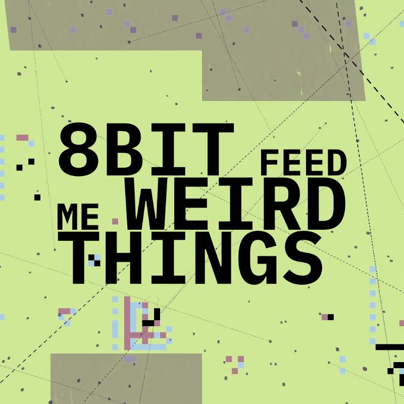 8bit feed me weird things