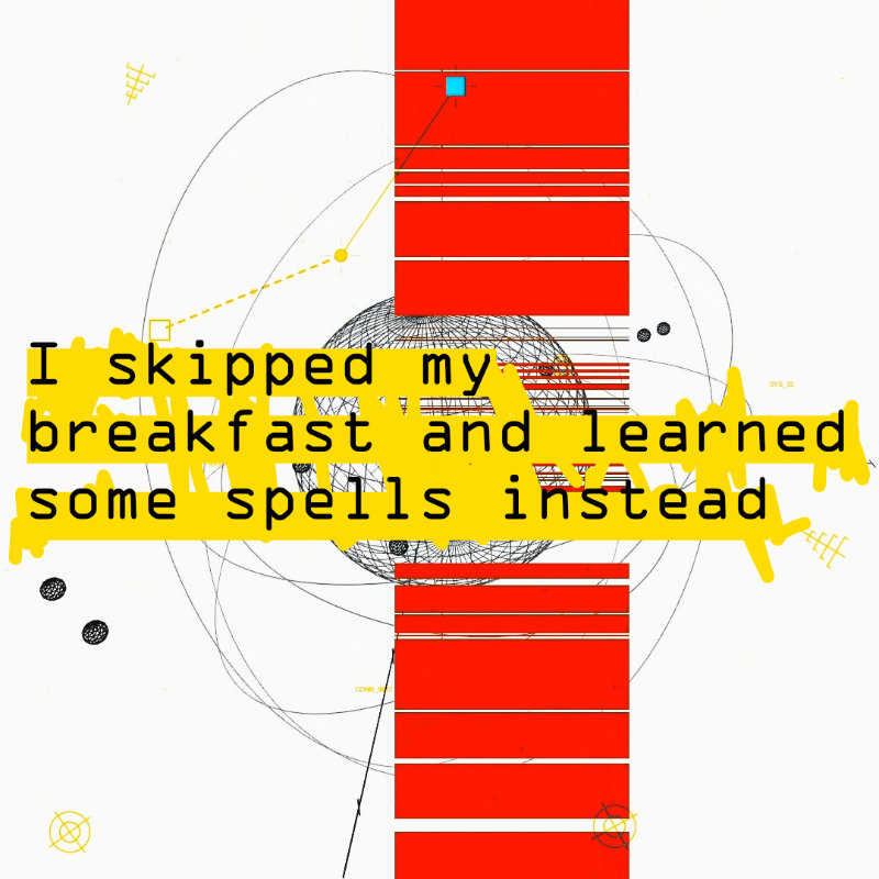 I skipped my breakfast and learned some spells instead