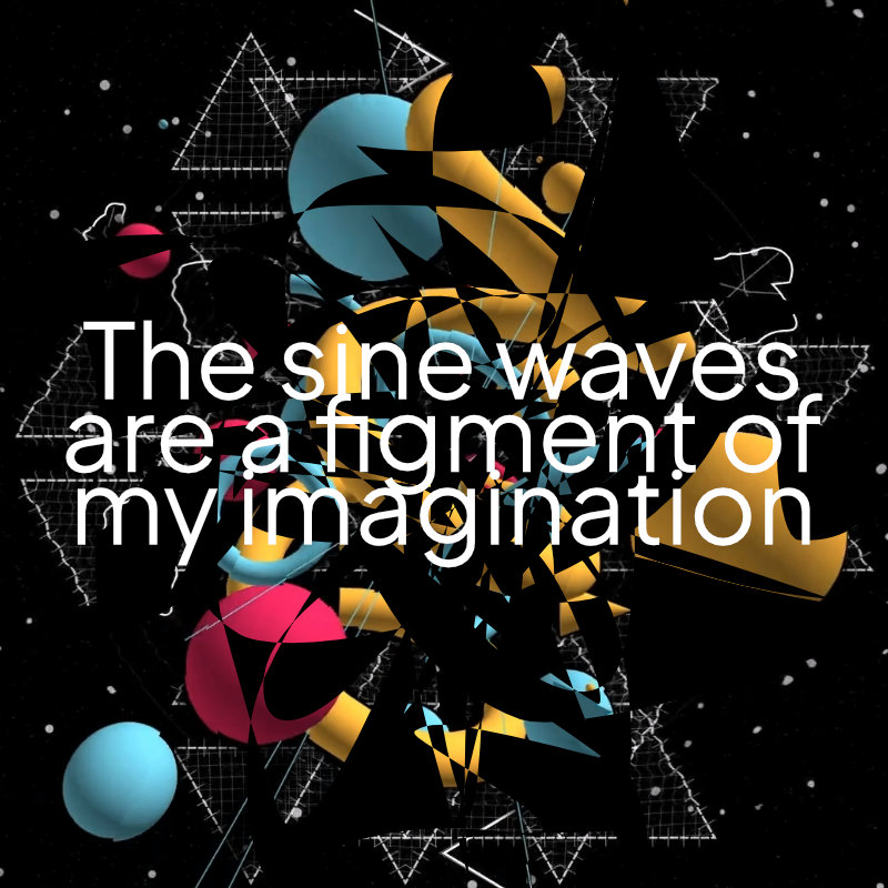 The sine waves are a figment of my imagination