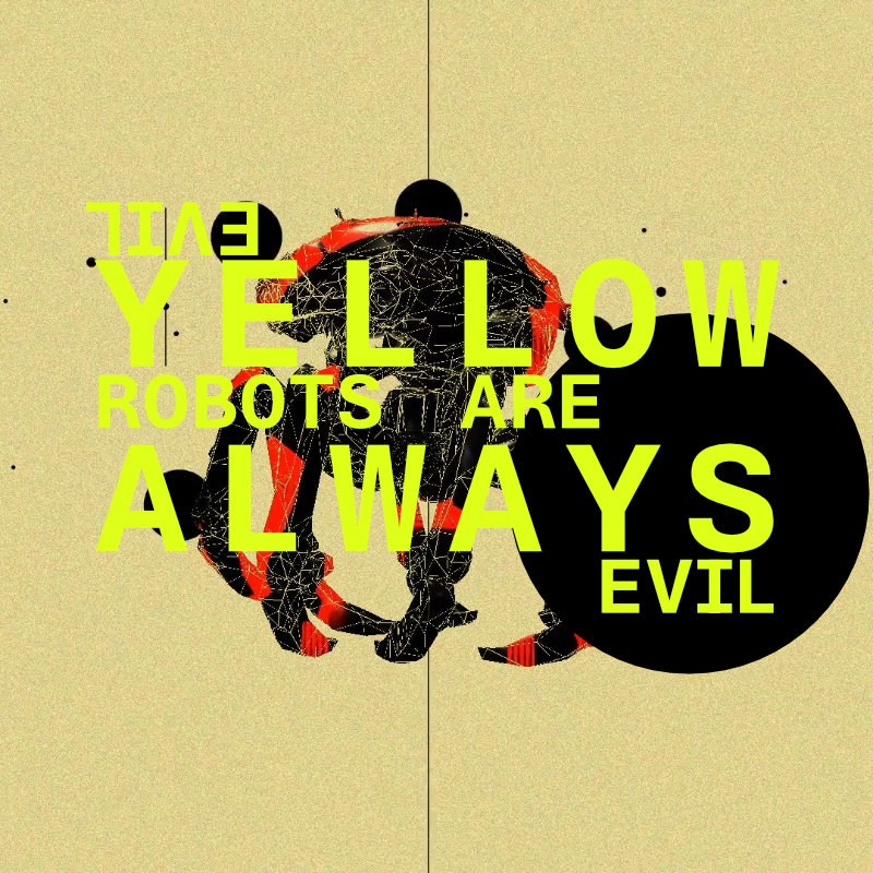 YELLOW robots are ALWAYS evil